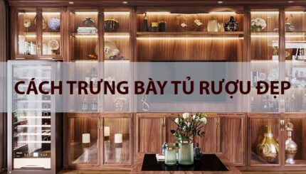 cách trưng bày tủ rượu đẹp